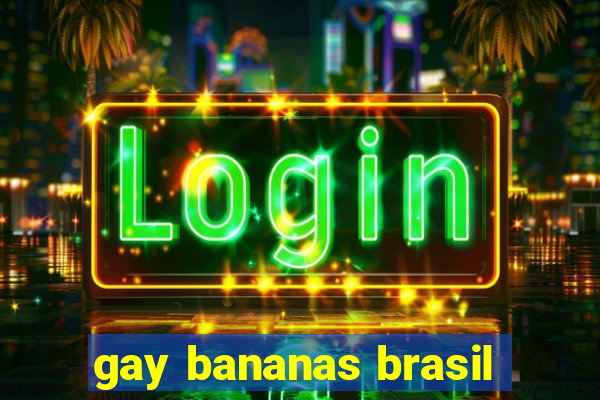 gay bananas brasil